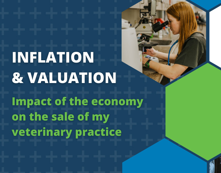 Inflation & Valuation: Impact of the economy on the sale of my veterinary practice